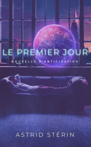 Title: Le Premier Jour, Author: Astrid Stérin