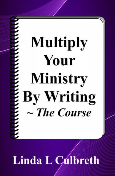 Multiply Your Ministry By Writing: The Course