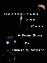 Title: Copperheads and Cary, Author: Thomas M. McDade