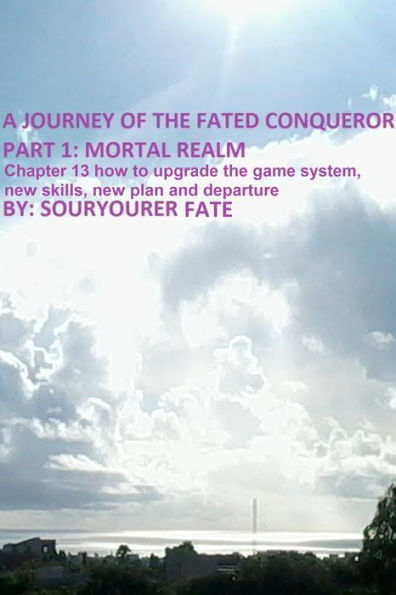 A Journey of the Fated Conqueror Part 1 Mortal Realm Chapter 13 How to Upgrade the Game System, New Skills, New Plan and Departure