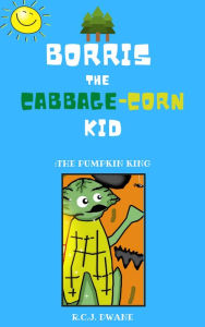 Title: Borris the Cabbage-Corn Kid, Author: R.C.J. Dwane