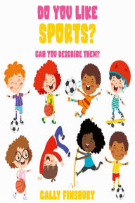 Title: Do You Like Sports? Can You Describe Them?, Author: Cally Finsbury