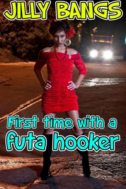 First Time With A Futa Hooker By Jilly Bangs Ebook Barnes And Noble®