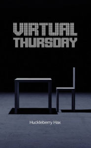 Title: Virtual Thursday, Author: Huckleberry Hax
