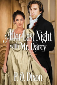Title: After Last Night with Mr. Darcy, Author: P. O. Dixon