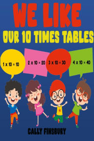 Title: We Like Our 10 Times Tables, Author: Cally Finsbury