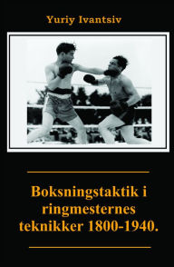 Title: Boksningstaktik i ringmesternes teknikker 1800-1940., Author: Yuriy Ivantsiv