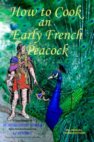 Title: How to Cook an Early French Peacock: De Observatione Ciborum - Roman Food for a Frankish King (Bilingual Third Edition), Author: Jim Chevallier