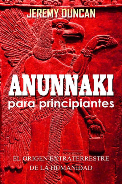 Anunnaki para principiantes: el origen extraterrestre de la humanidad