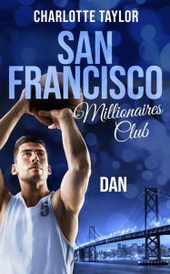 Title: San Francisco Millionaires Club - Dan, Author: Charlotte Taylor