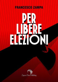 Title: Per libere elezioni (Trilogia del Ventennio, #1), Author: Francesco Zampa