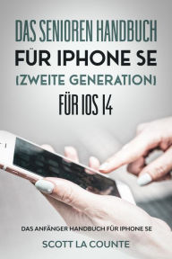 Title: Das Senioren handbuch für Iphone SE (Zweite Generation) Für IOS 14: Das Anfänger Handbuch Für iPhone SE, Author: Scott La Counte