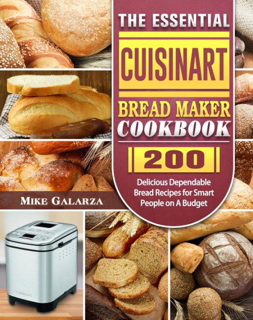 The Essential Cuisinart Bread Maker Cookbook200 Delicious Dependable