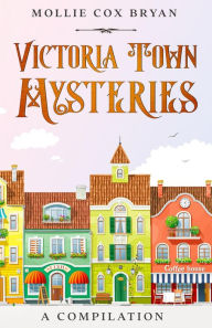 Title: Victoria Town Mysteries, Author: Mollie Bryan