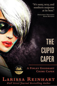 Title: The Cupid Caper (A Finley Goodhart Crime Caper, #1), Author: Larissa Reinhart
