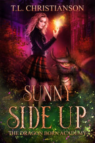 Title: Sunny Side Up (The Dragon Born Academy, #5), Author: T.L. Christianson