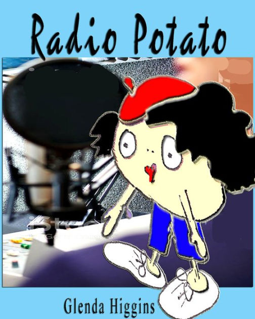 Radio Potato (The Adventures of the Little Potato) by glenda higgins eBook Barnes & Noble®