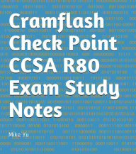 Title: Cramflash Check Point CCSA R80 Exam Study Notes, Author: Mike Yu