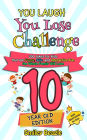 You Laugh You Lose Challenge - 10-Year-Old Edition: 300 Jokes for Kids that are Funny, Silly, and Interactive Fun the Whole Family Will Love - With Illustrations for Kids