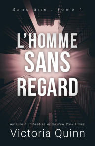 Title: L'homme sans regard (Sans âme, #4), Author: Victoria Quinn