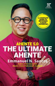 Title: Ahente 5.0: The Ultimate Ahente A Complete Guide to Becoming a Sales Superstar (Ahente Series), Author: Emmanuel N. Santos