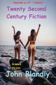 Title: Twenty Second Century Fiction, Author: John Blandly