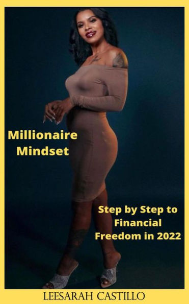 Millionaire Mindset: Step by Step to Financial Freedom In 2022