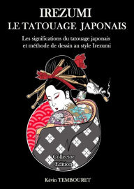 Title: Irezumi le Tatouage Japonais - Les Significations du Tatouage Japonais et Méthode de Dessin au Style Irezumi, Author: kevin tembouret