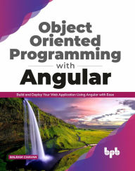 Title: Object Oriented Programming with Angular: Build and Deploy Your Web Application Using Angular with Ease ( English Edition), Author: Balram Chavan