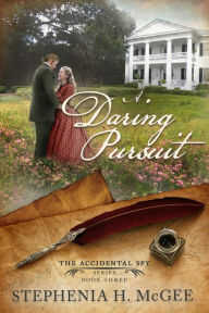Title: A Daring Pursuit (The Accidental Spy Series), Author: Stephenia H. McGee