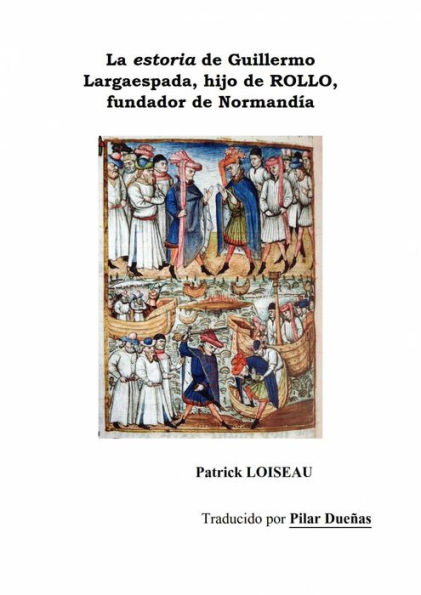 La estoria de Guillermo Largaespada, hijo de ROLLO, fundador de Normandía