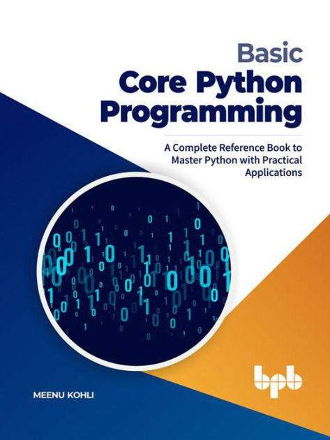 Basic Core Python Programming: A Complete Reference Book To Master ...