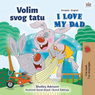Title: Volim svojeg tatu I Love My Dad (Croatian English Bilingual Collection), Author: Shelley Admont