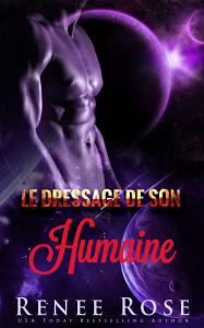 Title: Le Dressage de son Humaine (Maîtres Zandiens, #3), Author: Renee Rose