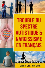 Title: Trouble du spectre Autistique & Narcissisme En français, Author: Charlie Mason