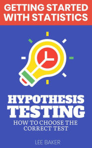 Title: Hypothesis Testing (Getting Started With Statistics), Author: Lee Baker