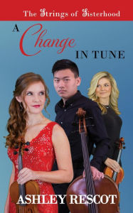Title: A Change in Tune (The Strings of Sisterhood, #1), Author: Ashley Rescot