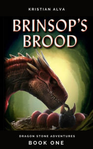 Title: Brinsop's Brood, Dragon Stone Adventures 1, Author: Kristian Alva