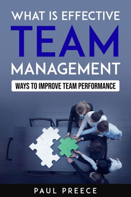 What Is Effective Team Management - How To Improve Team Performance By ...