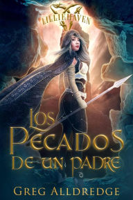 Title: Los pecados de un padre (Una fantasía épica de Lilliehaven, #3), Author: Greg Alldredge