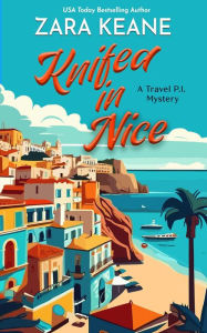 Title: Knifed In Nice (Travel P.I., #1), Author: Zara Keane