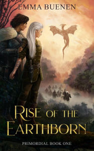 Title: Rise of the Earthborn (Primordial Series, #1), Author: Emma Buenen