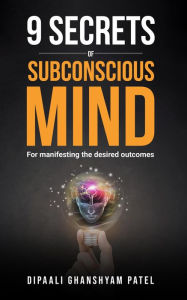 Title: 9 Secrets of Subconscious Mind, Author: DIPAALI GHANSHYAM PATEL