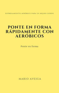 Title: Ponte en forma rápidamente con aeróbicos, Author: Mario Aveiga