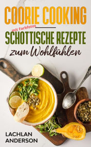 Title: Coorie Cooking - Schottische Rezepte zum Wohlfühlen, Author: Lachlan Anderson
