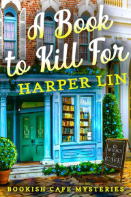 Title: A Book to Kill For (A Bookish Cafe Mystery, #1), Author: Harper Lin