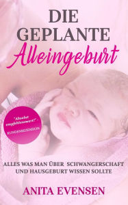 Title: Die geplante Alleingeburt, Author: Anita Evensen