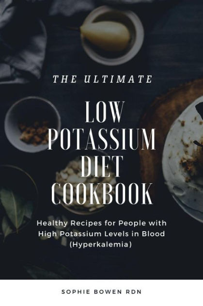 The Ultimate Low Potassium Diet Cookbook; Healthy Recipes for People