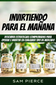 Title: Invirtiendo Para el Mañana, Author: Sam Pierce