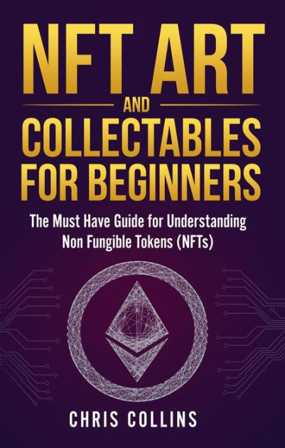 NFT Art and Collectables for Beginners by Chris Collins | NOOK Book